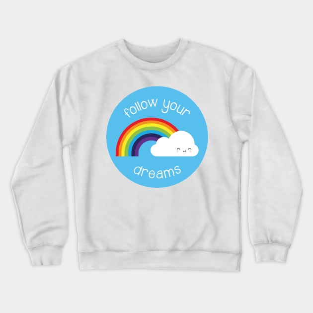 Follow Your Dreams Kawaii Rainbow Crewneck Sweatshirt by marcelinesmith